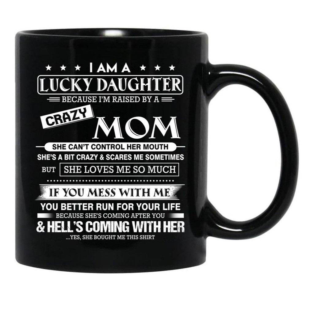 I Am A Lucky Daughter Because I'M Raised By A Crazy Mom Gift For Daughter From Mom Proud Daughter Freakin' Awesome Daughter Freaking Awesome Mom Shirt Black Coffee Mug, Gift Coffee Mug - Black