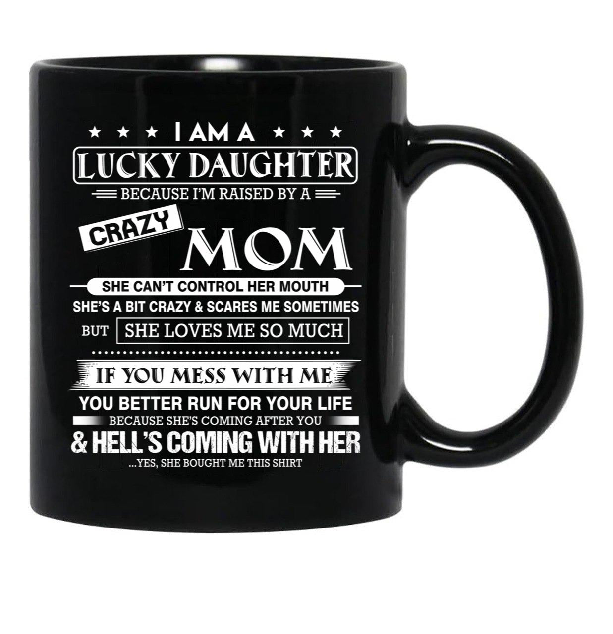 I Am A Lucky Daughter Because I'M Raised By A Crazy Mom Gift For Daughter From Mom Proud Daughter Freakin' Awesome Daughter Freaking Awesome Mom Shirt Black Coffee Mug, Gift Coffee Mug - Black