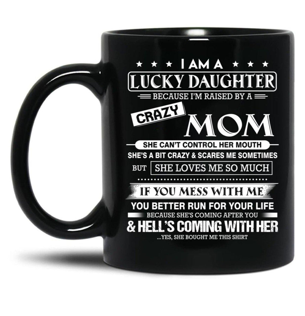 I Am A Lucky Daughter Because I'M Raised By A Crazy Mom Gift For Daughter From Mom Proud Daughter Freakin' Awesome Daughter Freaking Awesome Mom Shirt Black Coffee Mug, Gift Coffee Mug