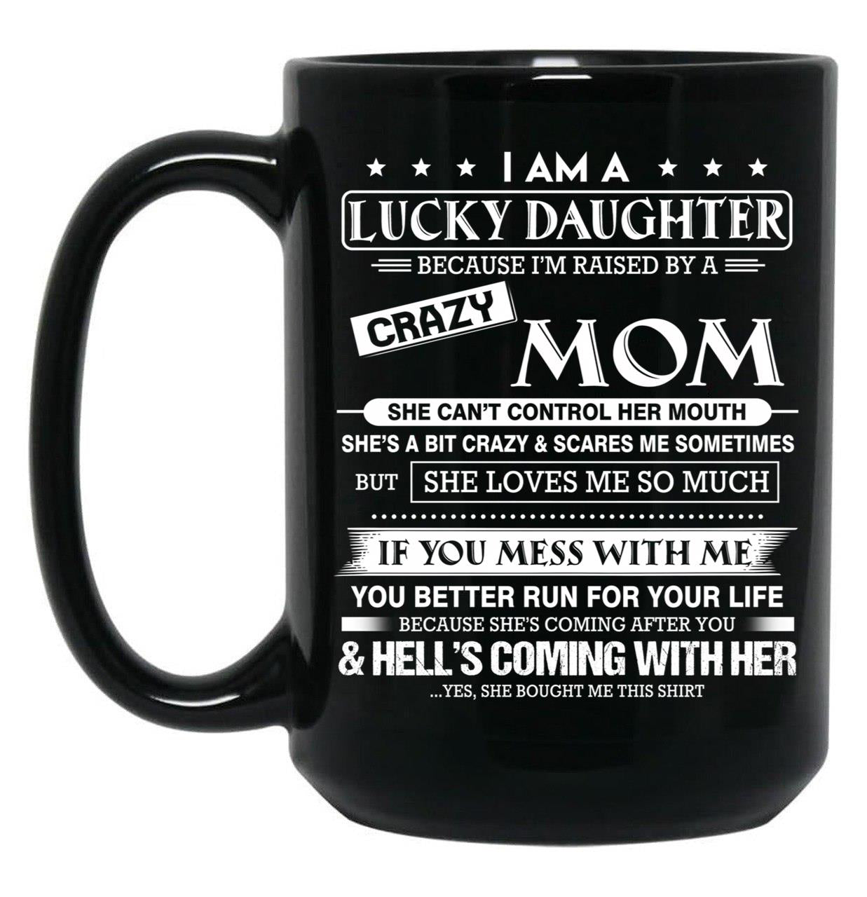 I Am A Lucky Daughter Because I'M Raised By A Crazy Mom Gift For Daughter From Mom Proud Daughter Freakin' Awesome Daughter Freaking Awesome Mom Black Gift Coffee Mug