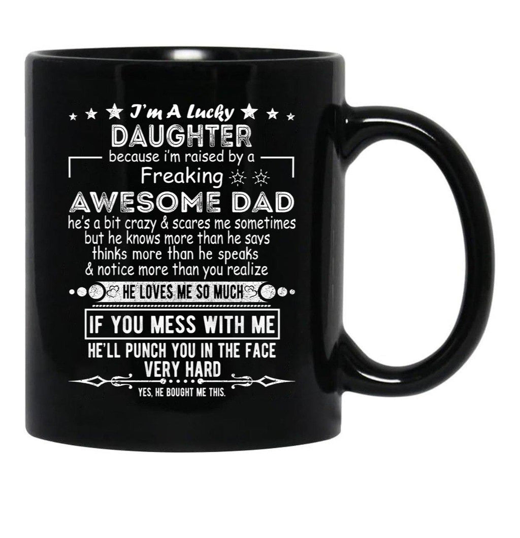 I Am A Lucky Daughter Because I'M Raised By A Freaking Awesome Dad Black Coffee Mug, Gift Coffee Mug - Black