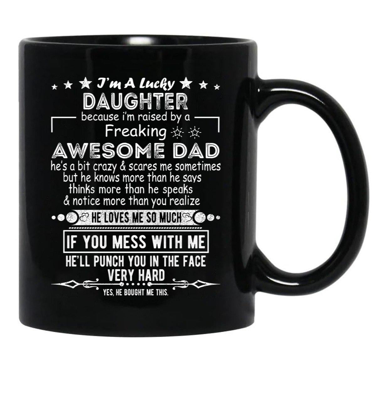 I Am A Lucky Daughter Because I'M Raised By A Freaking Awesome Dad Black Coffee Mug, Gift Coffee Mug - Black