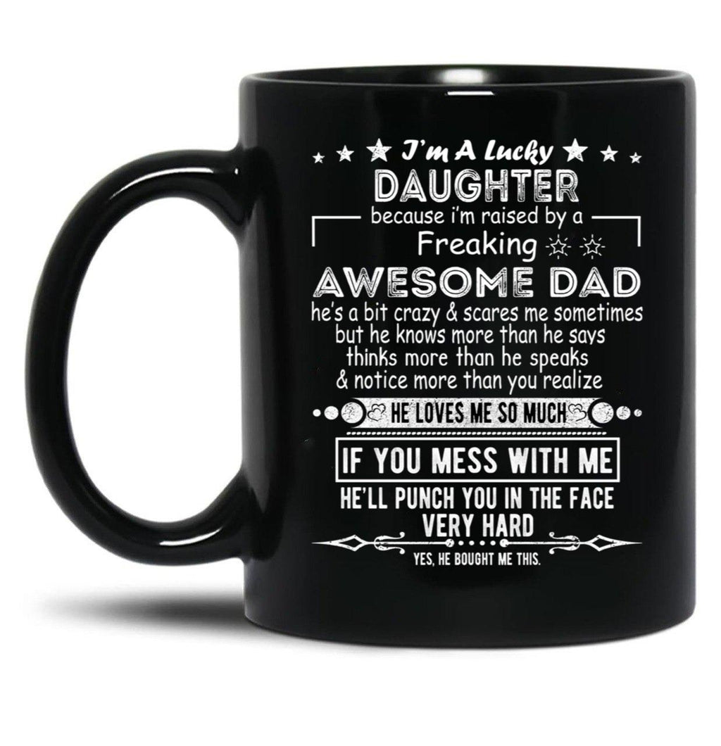 I Am A Lucky Daughter Because I'M Raised By A Freaking Awesome Dad Black Gift Coffee Mug