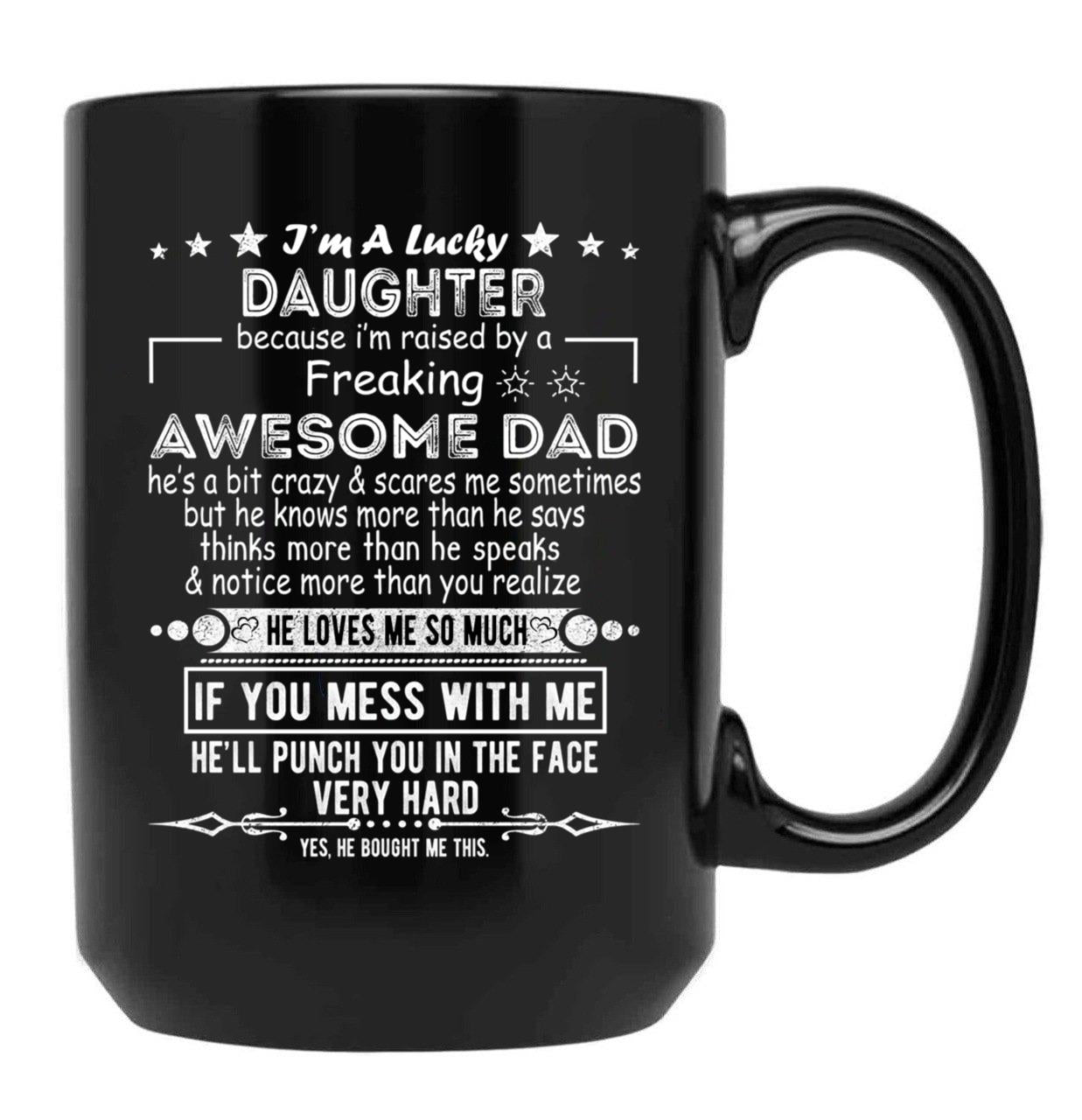 I Am A Lucky Daughter Because I'M Raised By A Freaking Awesome Dad Black Gift Coffee Mug - Black