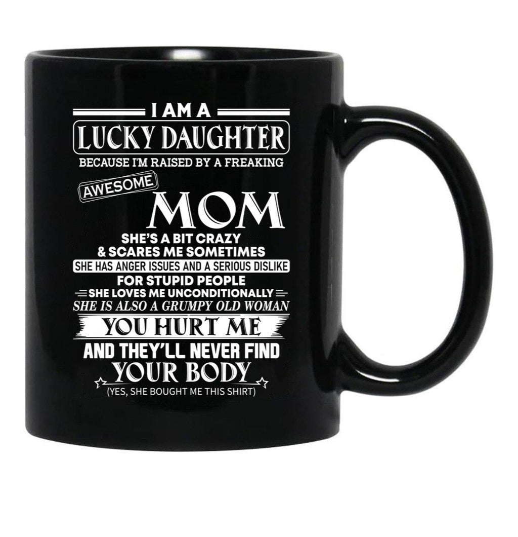 I Am A Lucky Daughter Because I'M Raised By A Freaking Awesome Mom Black Gift Coffee Mug - Black