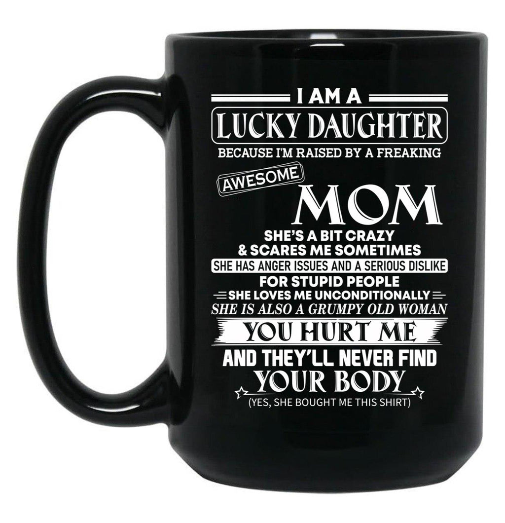 I Am A Lucky Daughter Because I'M Raised By A Freaking Awesome Mom Black Gift Coffee Mug
