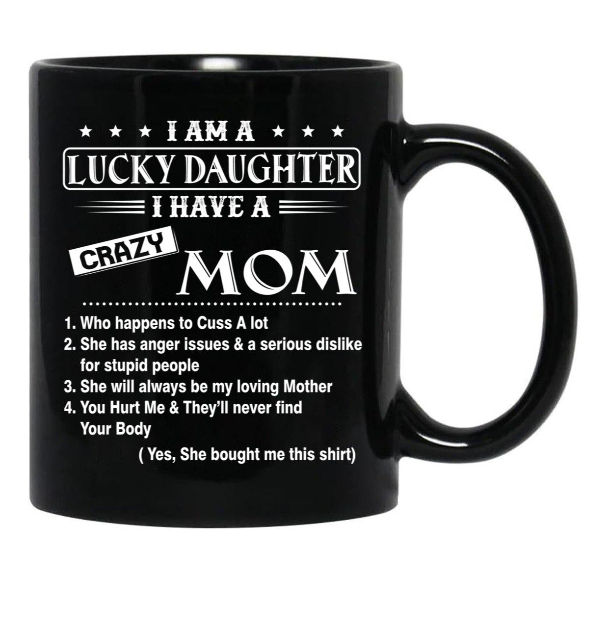 I Am A Lucky Daughter I Have A Crazy Mom Best Gift For Daughter From Mom Black Gift Coffee Mug - Black