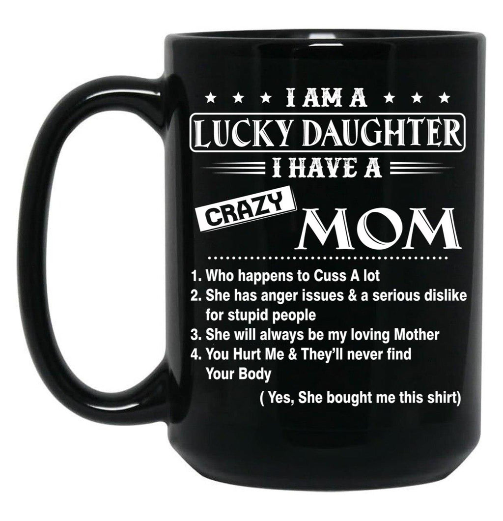 I Am A Lucky Daughter I Have A Crazy Mom Best Gift For Daughter From Mom Shirt Black Coffee Mug, Gift Coffee Mug