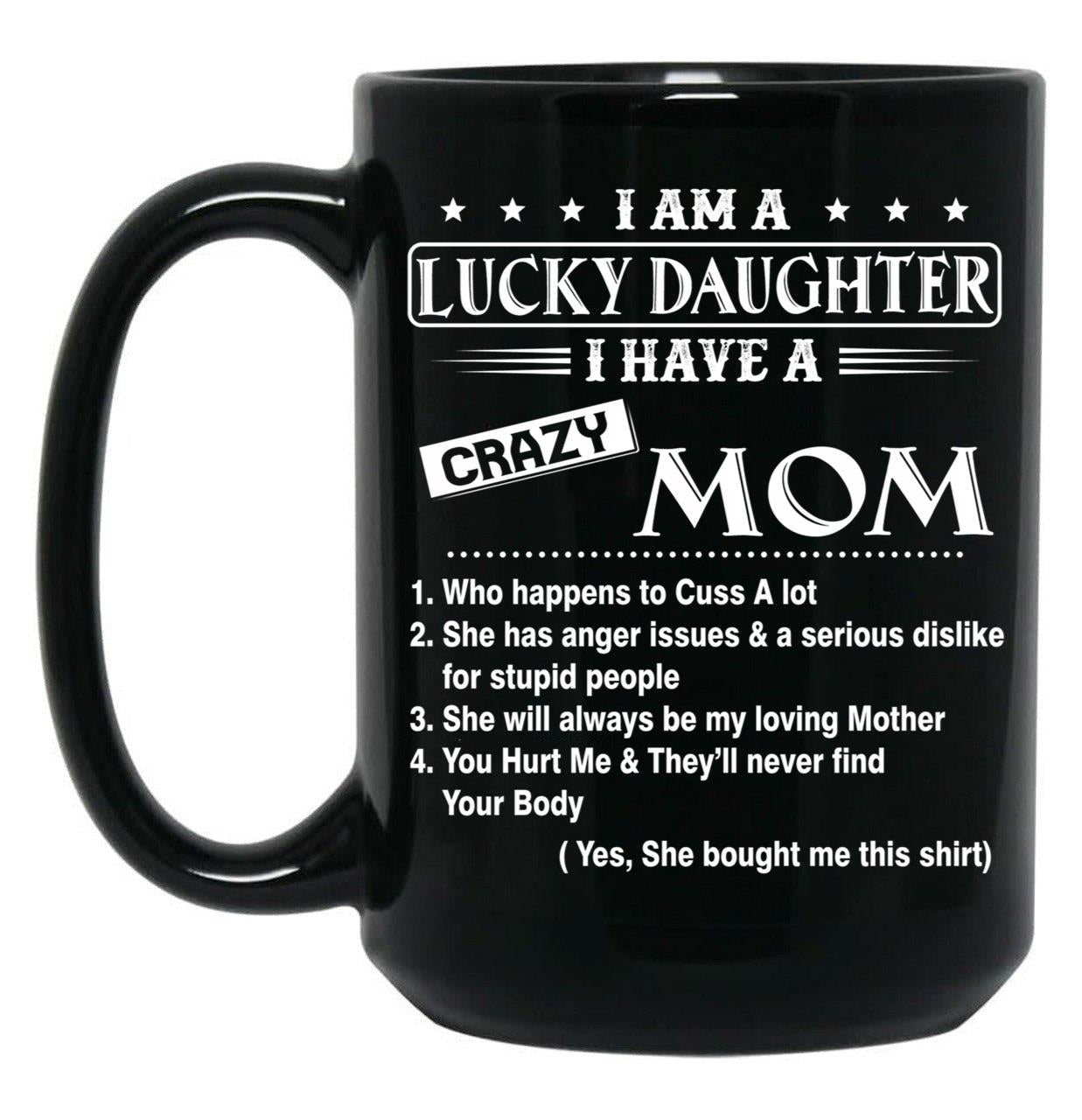 I Am A Lucky Daughter I Have A Crazy Mom Best Gift For Daughter From Mom Shirt Black Coffee Mug, Gift Coffee Mug