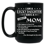 I Am A Lucky Daughter I Have A Crazy Mom Best Gift For Daughter From Mom Black Gift Coffee Mug