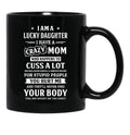I Am A Lucky Daughter I Have A Crazy Mom Mothers Day Black Gift Coffee Mug - Black