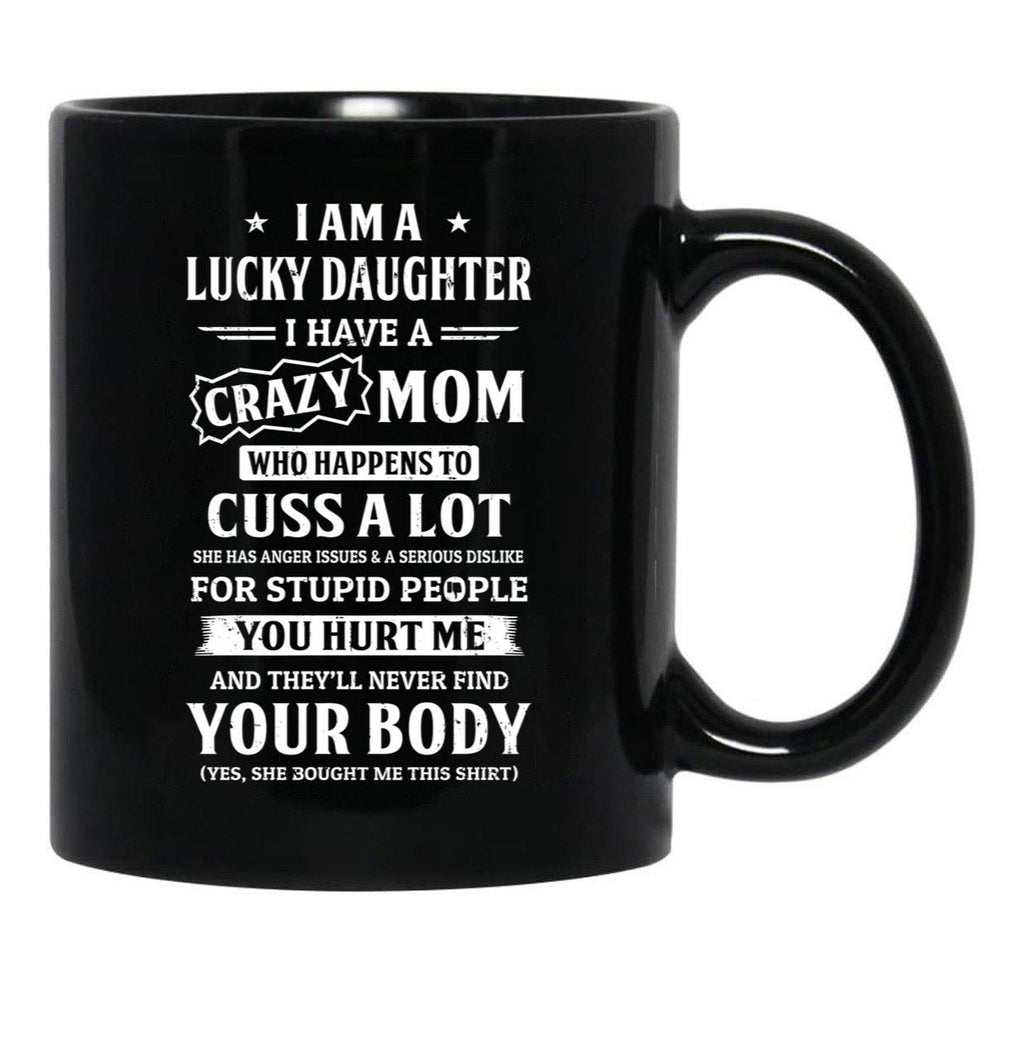 I Am A Lucky Daughter I Have A Crazy Mom Mothers Day Black Coffee Mug, Gift Coffee Mug - Black