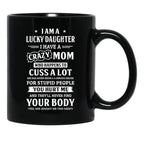 I Am A Lucky Daughter I Have A Crazy Mom Mothers Day Black Coffee Mug, Gift Coffee Mug - Black