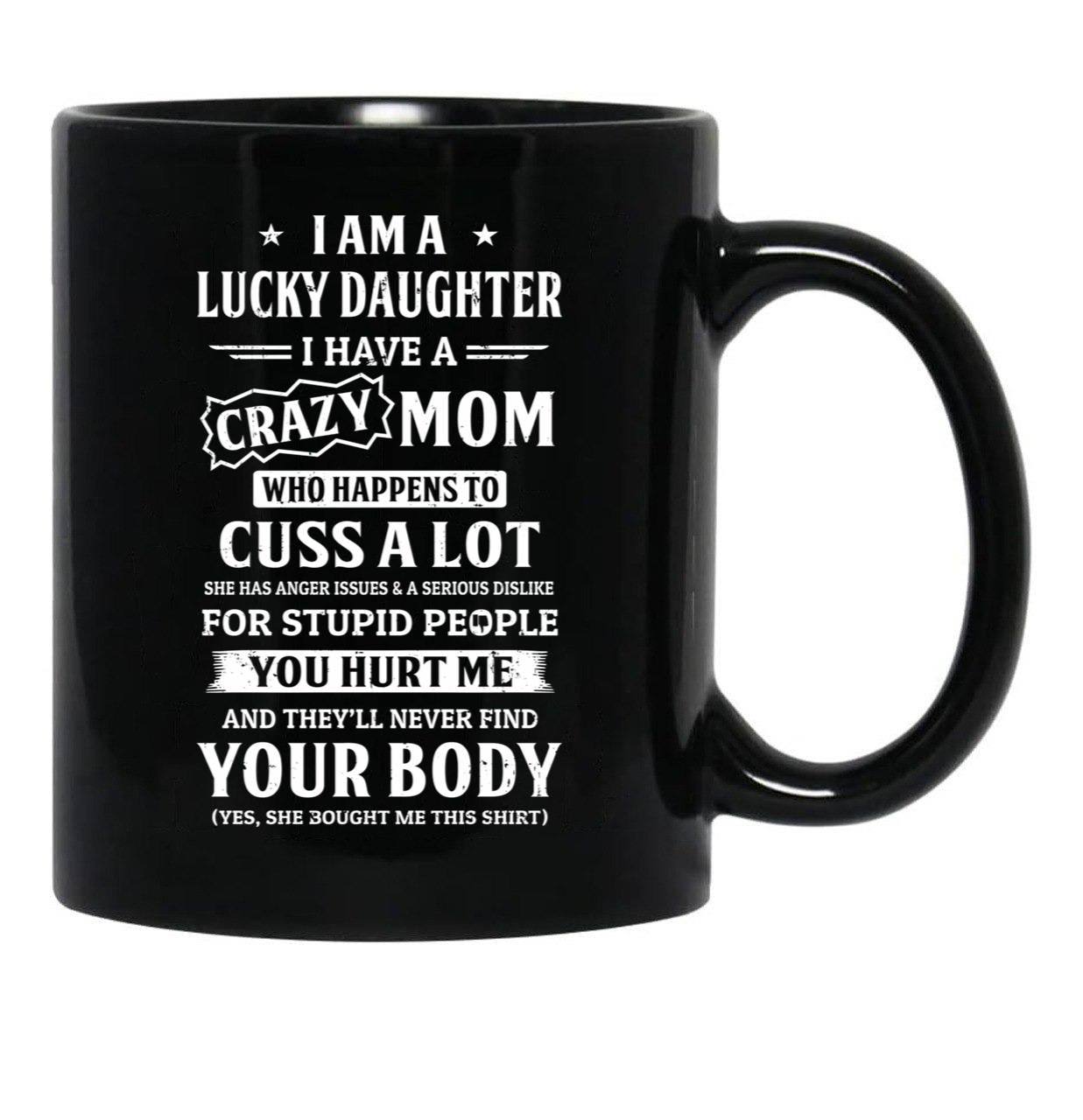 I Am A Lucky Daughter I Have A Crazy Mom Mothers Day Black Coffee Mug, Gift Coffee Mug - Black