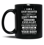 I Am A Lucky Daughter I Have A Crazy Mom Mothers Day Black Coffee Mug, Gift Coffee Mug