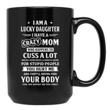 I Am A Lucky Daughter I Have A Crazy Mom Mothers Day Black Gift Coffee Mug - Black