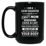 I Am A Lucky Daughter I Have A Crazy Mom Mothers Day Black Coffee Mug, Gift Coffee Mug