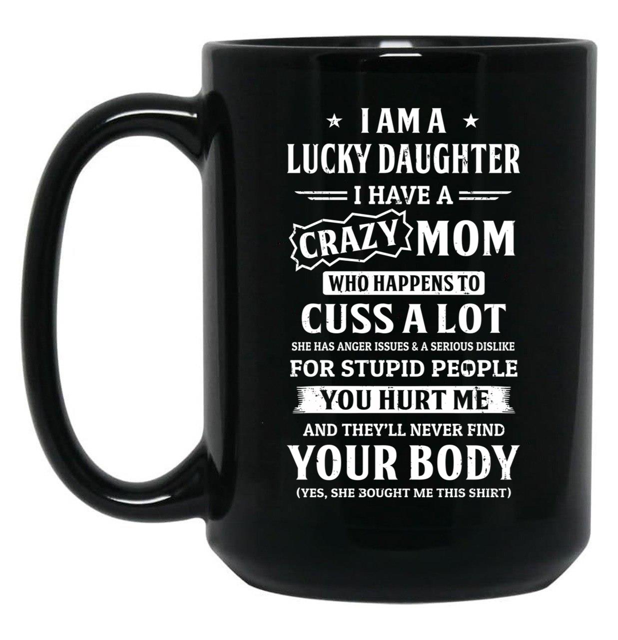 I Am A Lucky Daughter I Have A Crazy Mom Mothers Day Black Coffee Mug, Gift Coffee Mug