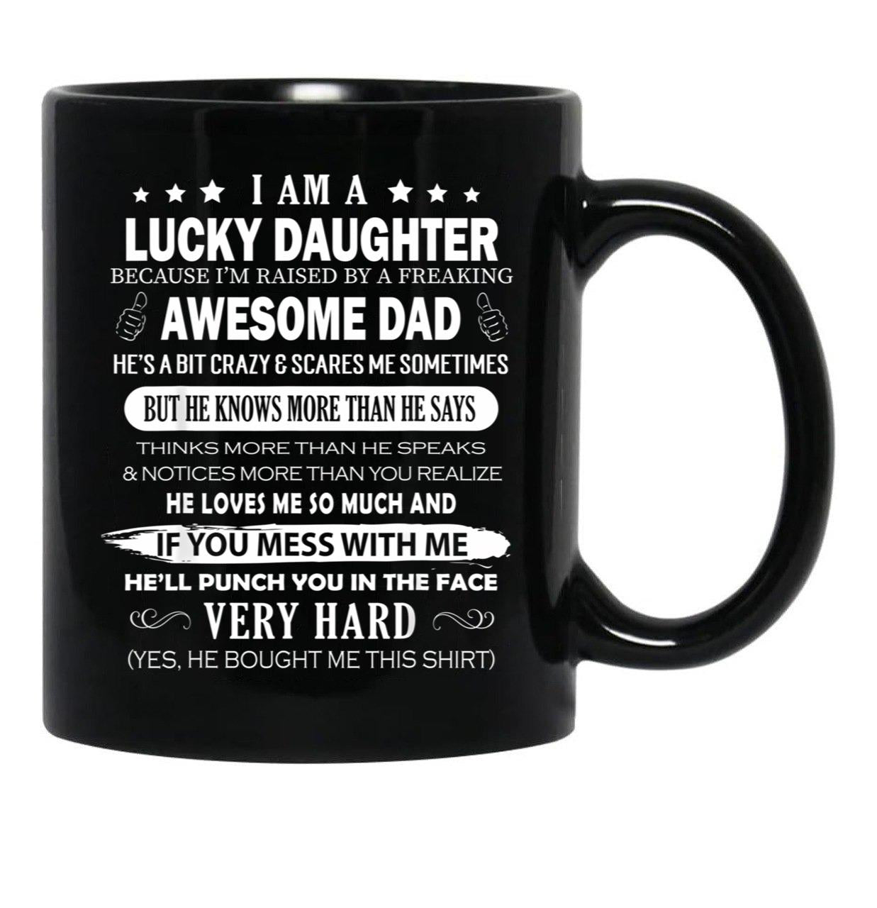 I Am A Lucky Daughter I Have A Freaking Awesome Dad Black Gift Coffee Mug - Black