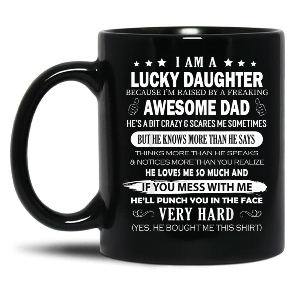 I Am A Lucky Daughter I Have A Freaking Awesome Dad Black Coffee Mug, Gift Coffee Mug