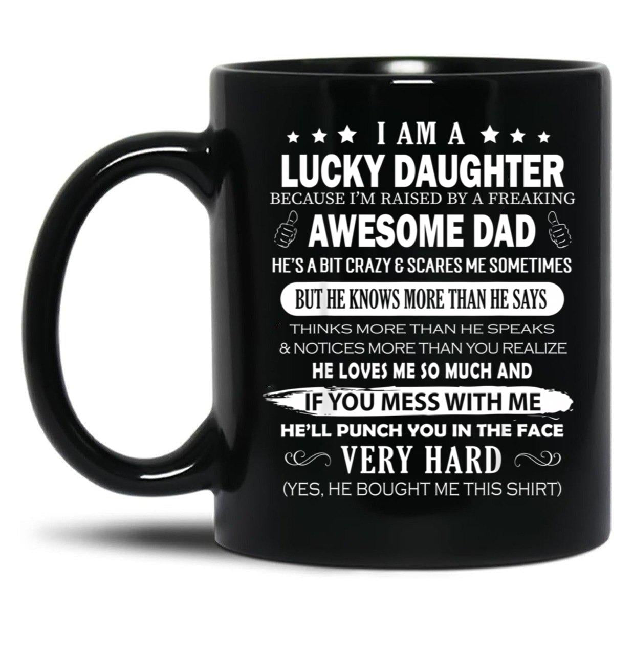 I Am A Lucky Daughter I Have A Freaking Awesome Dad Black Coffee Mug, Gift Coffee Mug