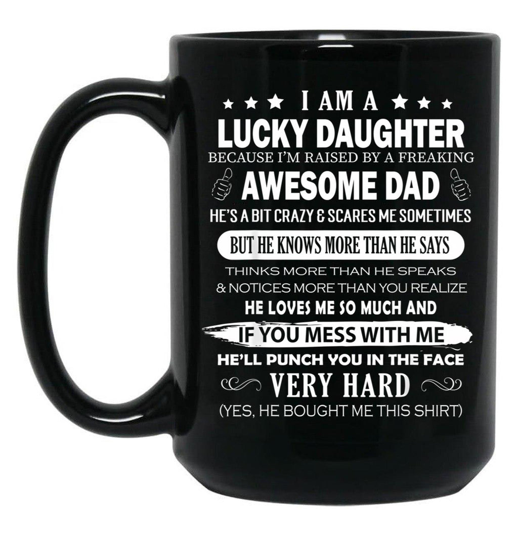 I Am A Lucky Daughter I Have A Freaking Awesome Dad Black Gift Coffee Mug