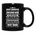 I Am A Lucky Daughter I'M Raised By A Freaking Awesome Mom Black Coffee Mug, Gift Coffee Mug - Black