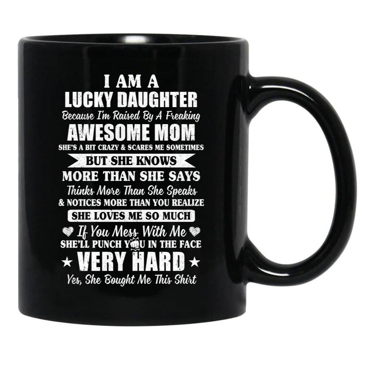 I Am A Lucky Daughter I'M Raised By A Freaking Awesome Mom Black Gift Coffee Mug - Black