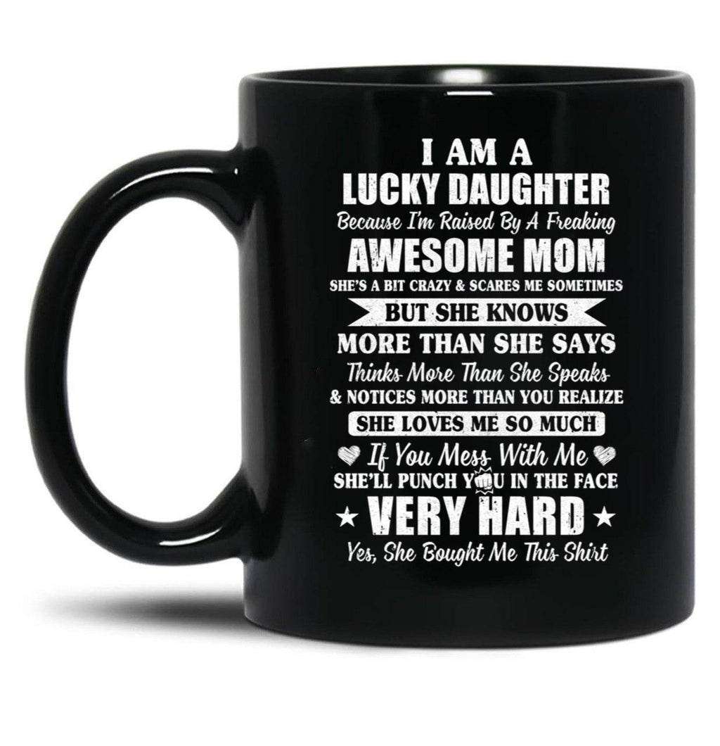 I Am A Lucky Daughter I'M Raised By A Freaking Awesome Mom Black Gift Coffee Mug