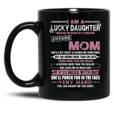 I Am A Lucky Daughter Mothers Day Momlife Gift Black Coffee Mug, Gift Coffee Mug
