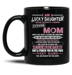 I Am A Lucky Daughter Mothers Day Momlife Gift Black Coffee Mug, Gift Coffee Mug