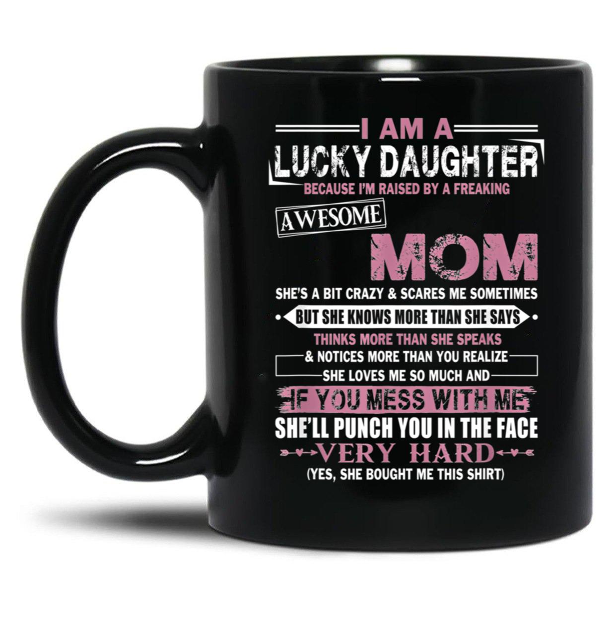 I Am A Lucky Daughter Mothers Day Momlife Gift Black Gift Coffee Mug