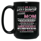 I Am A Lucky Daughter Mothers Day Momlife Gift Black Gift Coffee Mug