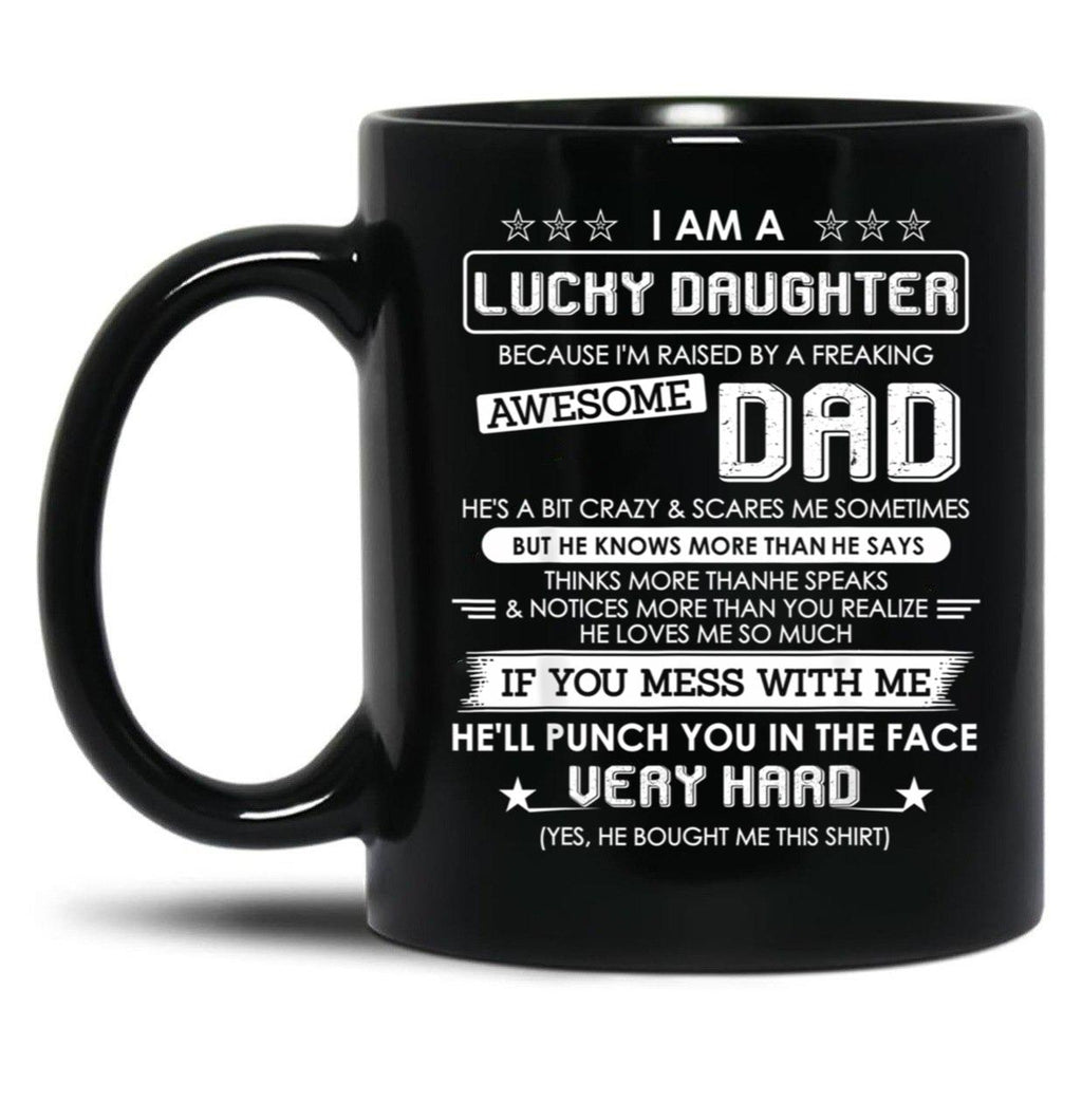 I Am A Lucky Daughter Raised By A Freaking Awesome Dad Black Gift Coffee Mug