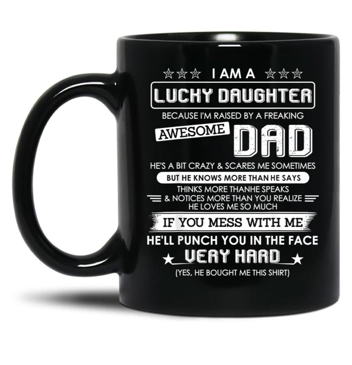 I Am A Lucky Daughter Raised By A Freaking Awesome Dad Black Gift Coffee Mug