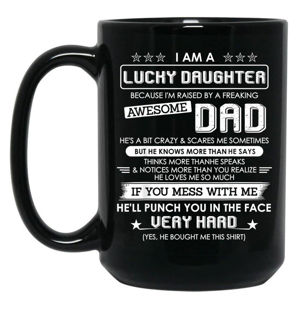 I Am A Lucky Daughter Raised By A Freaking Awesome Dad Black Gift Coffee Mug