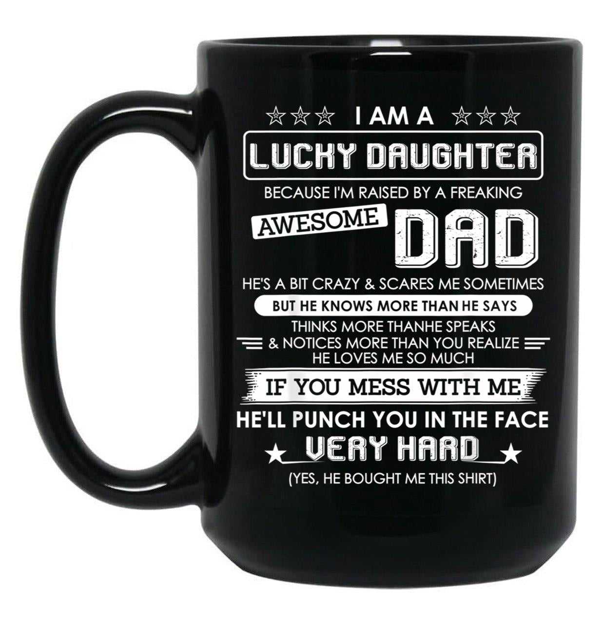 I Am A Lucky Daughter Raised By A Freaking Awesome Dad Black Gift Coffee Mug