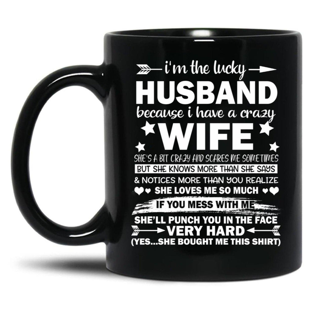 I Am A Lucky Husband I Have A Crazy Wife Gift Black Coffee Mug, Gift Coffee Mug