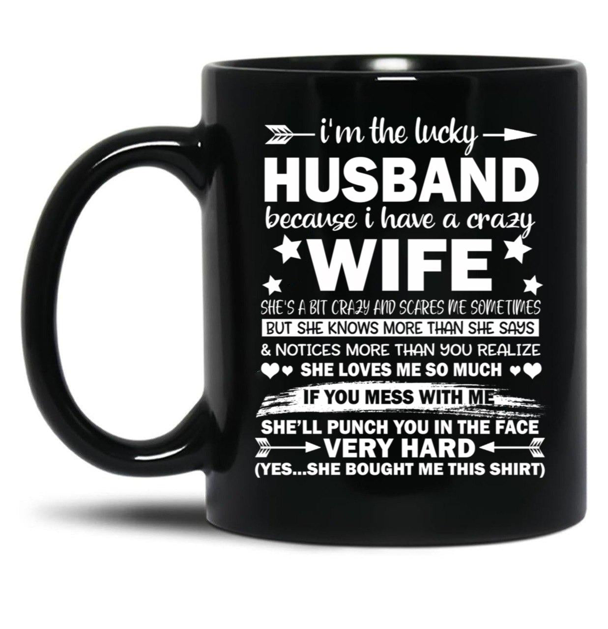 I Am A Lucky Husband I Have A Crazy Wife Gift Black Gift Coffee Mug