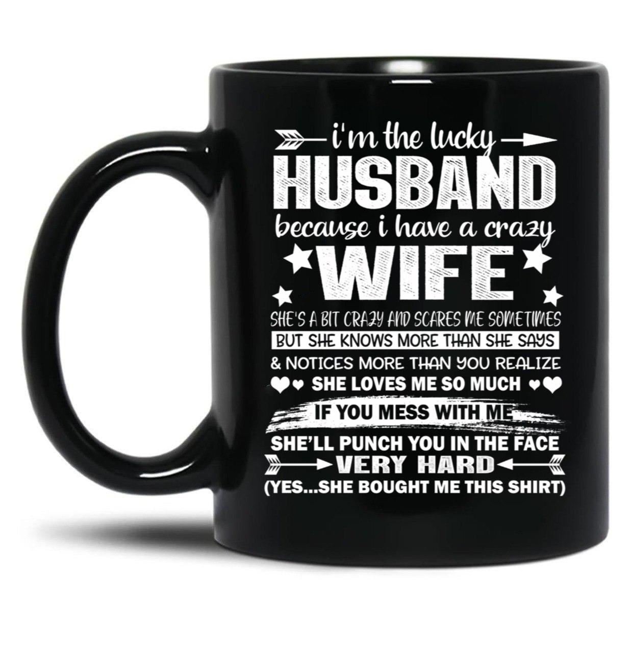 I Am A Lucky Husband I Have A Crazy Wife Valentine Xmas Gift Black Coffee Mug, Gift Coffee Mug