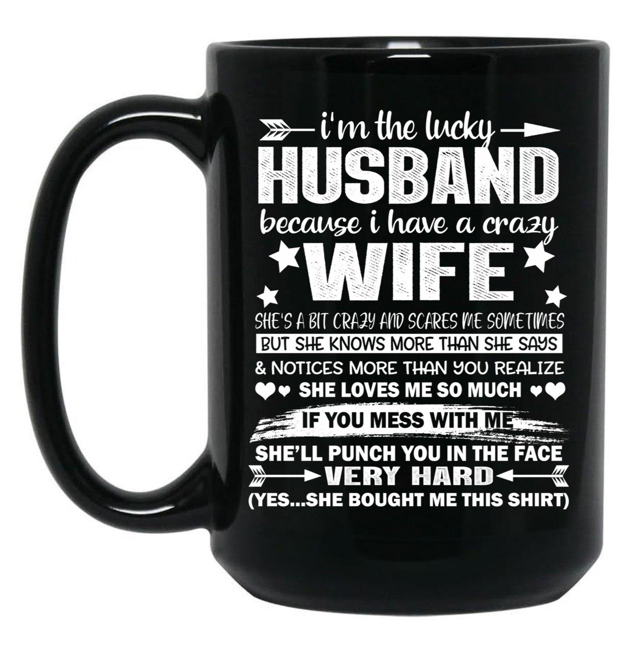 I Am A Lucky Husband I Have A Crazy Wife Valentine Xmas Gift Black Gift Coffee Mug