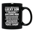 I Am A Lucky Son Because I Am Raised By A Freaking Awesome Mom She'S A Bit Crazy And Scares Me Sometimes Black Gift Coffee Mug - Black