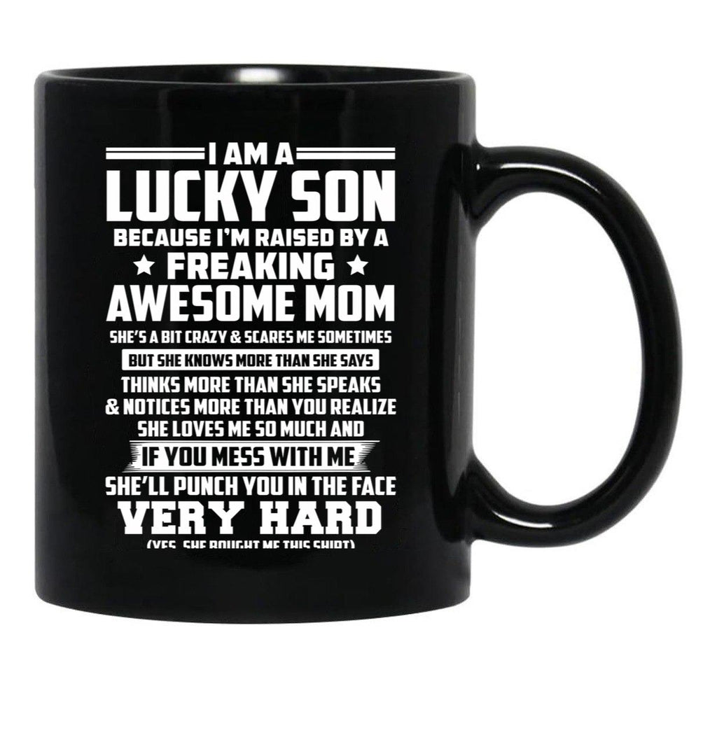 I Am A Lucky Son Because I Am Raised By A Freaking Awesome Mom She'S A Bit Crazy And Scares Me Sometimes Black Coffee Mug, Gift Coffee Mug - Black