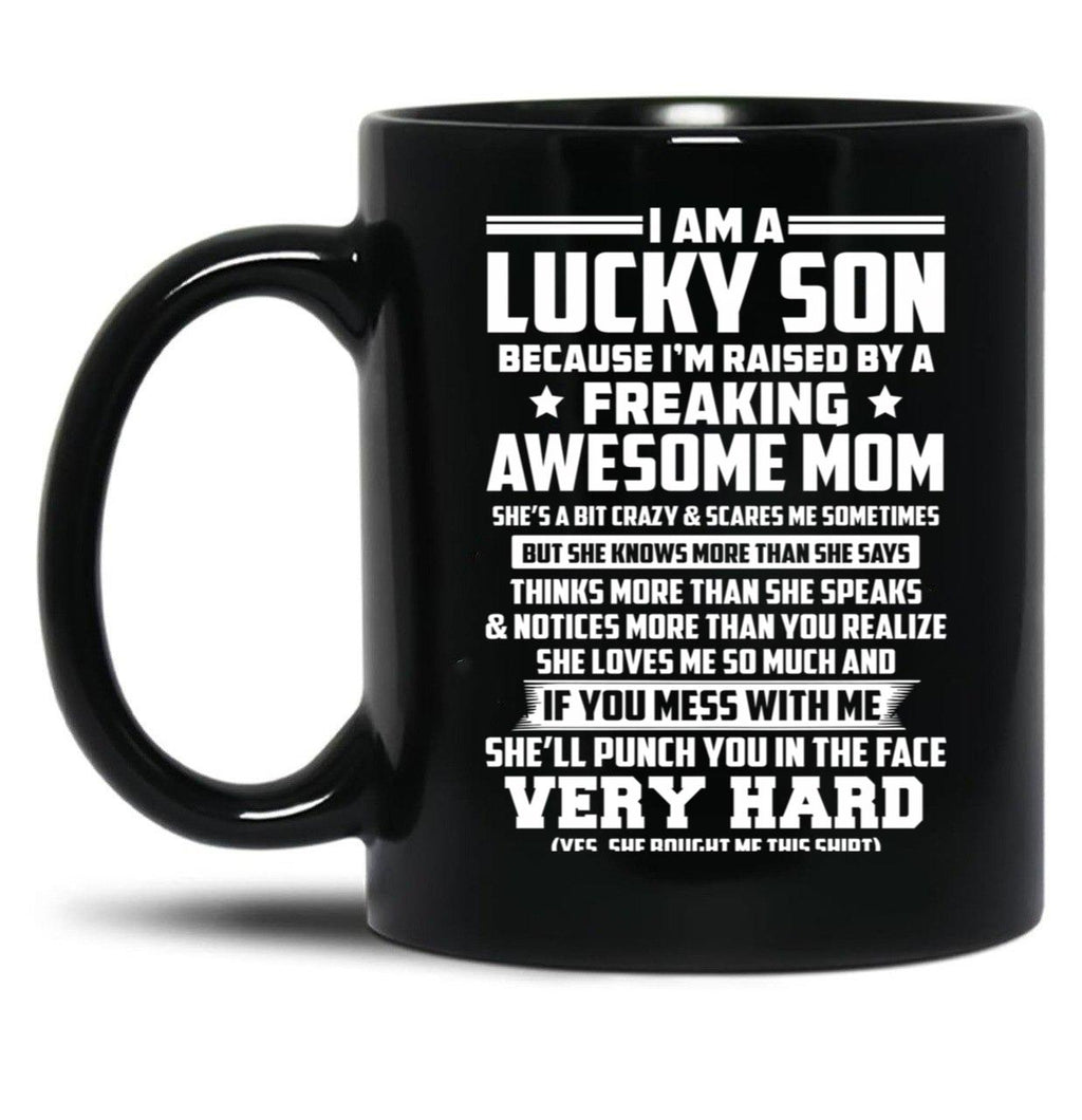I Am A Lucky Son Because I Am Raised By A Freaking Awesome Mom She'S A Bit Crazy And Scares Me Sometimes Black Coffee Mug, Gift Coffee Mug