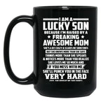 I Am A Lucky Son Because I Am Raised By A Freaking Awesome Mom She'S A Bit Crazy And Scares Me Sometimes Black Gift Coffee Mug