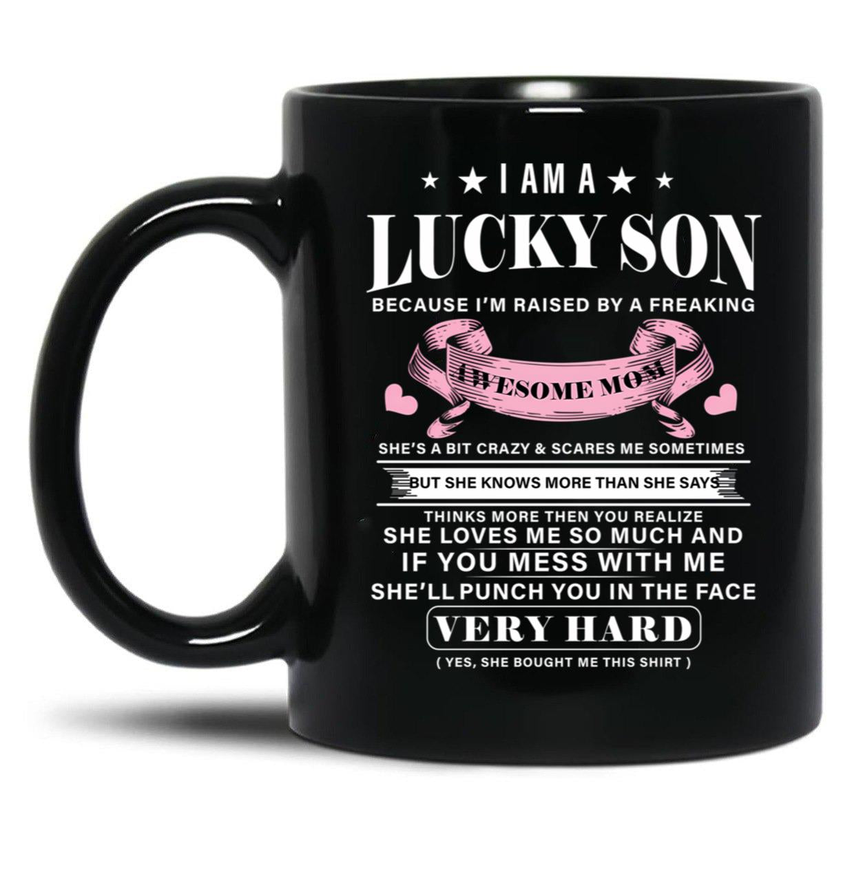 I Am A Lucky Son Because I'M Raised By A Freaking Awesome Mom Mother'S Day Black Coffee Mug, Gift Coffee Mug