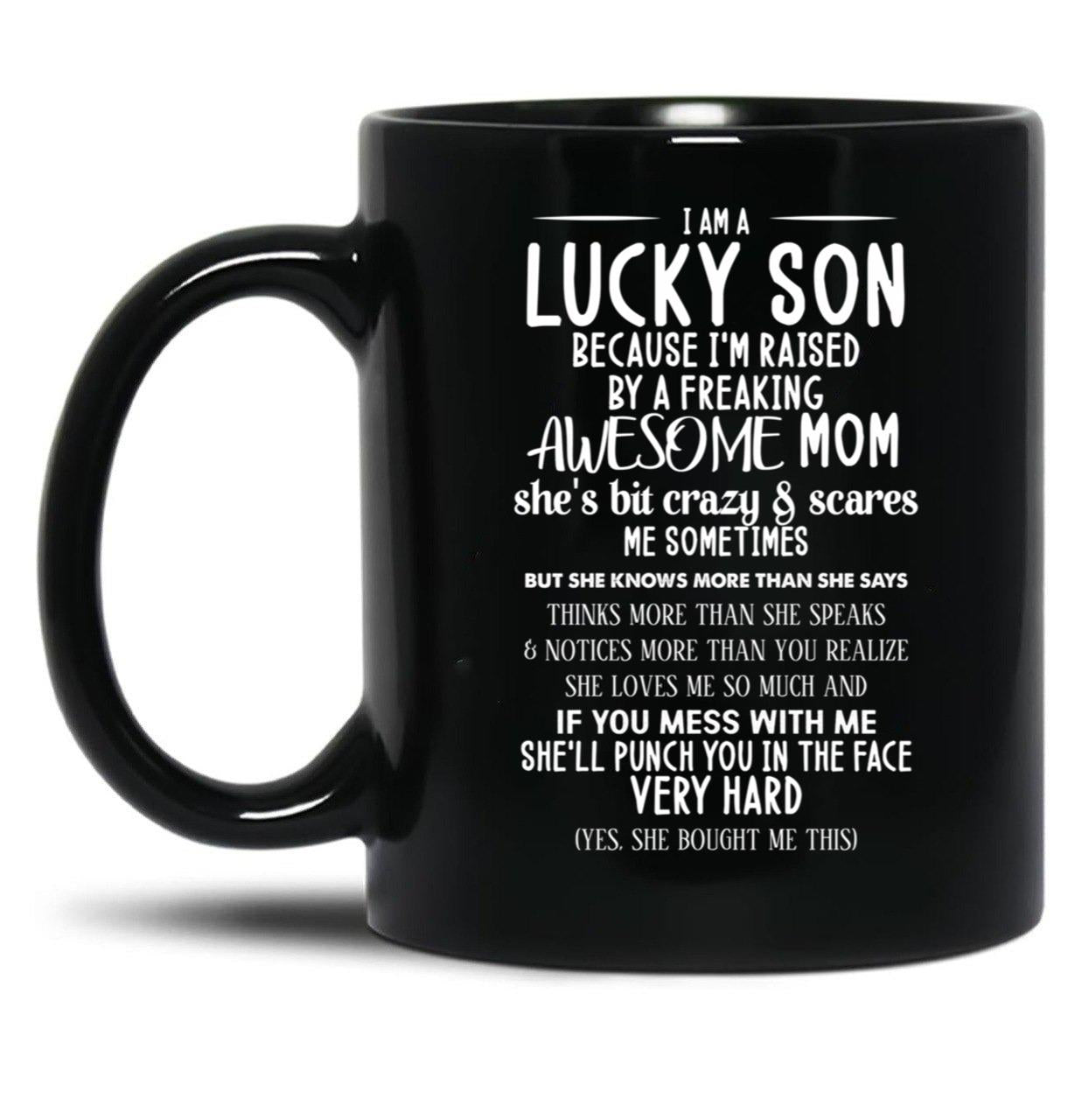 I Am A Lucky Son Because I'M Raised By A Freaking Awesome Mom Black Gift Coffee Mug