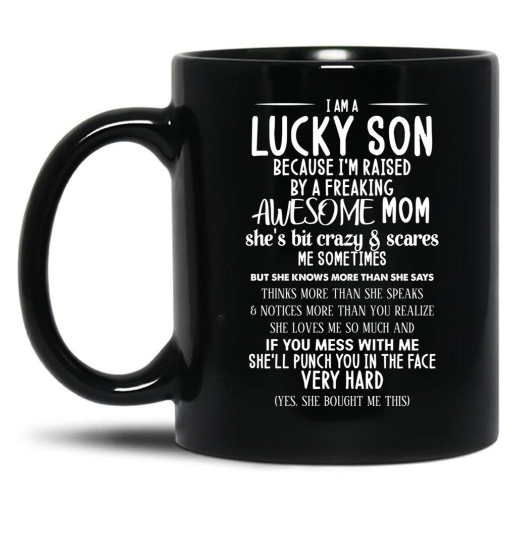 I Am A Lucky Son Because I'M Raised By A Freaking Awesome Mom Black Coffee Mug, Gift Coffee Mug