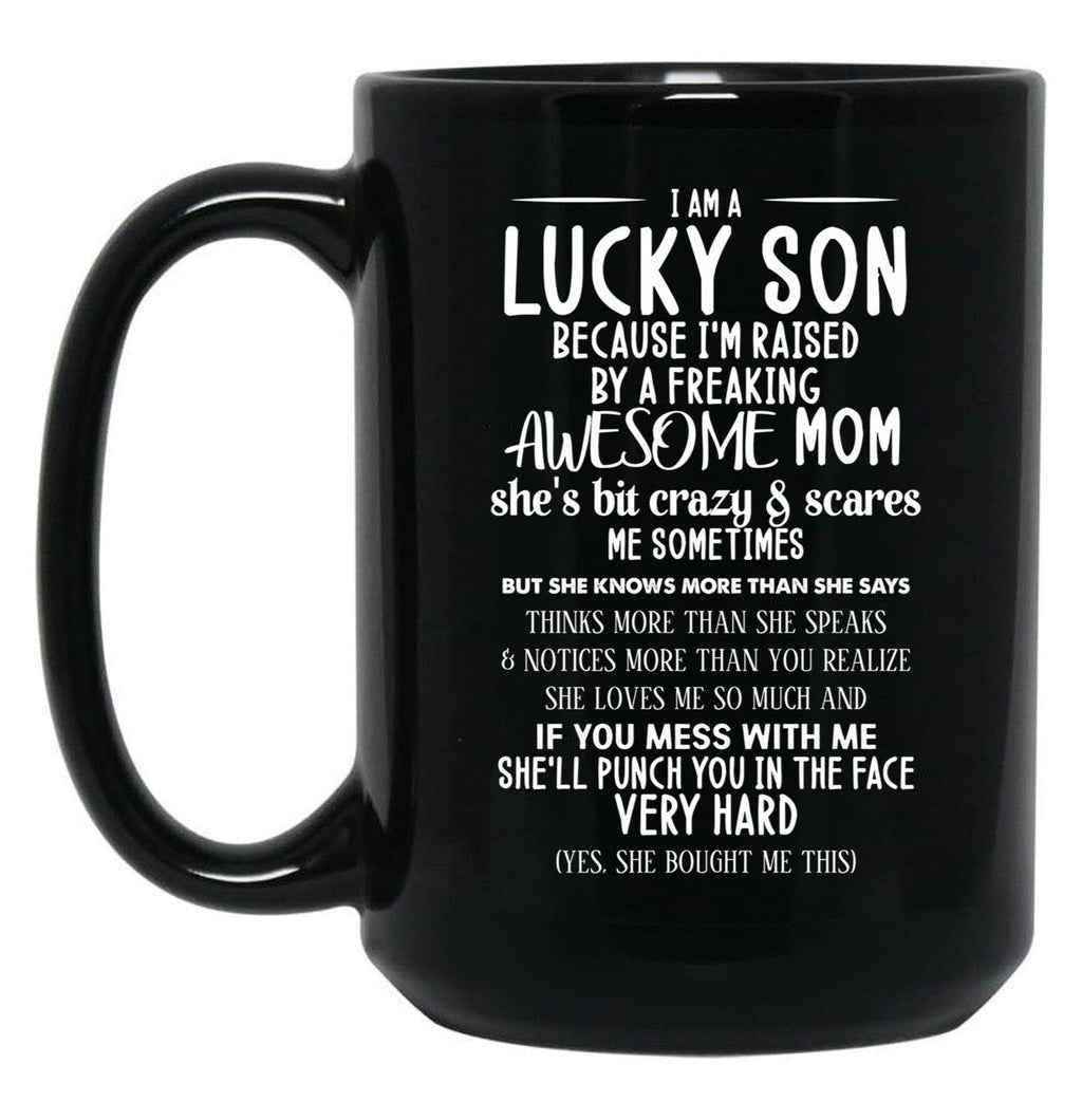 I Am A Lucky Son Because I'M Raised By A Freaking Awesome Mom Black Gift Coffee Mug