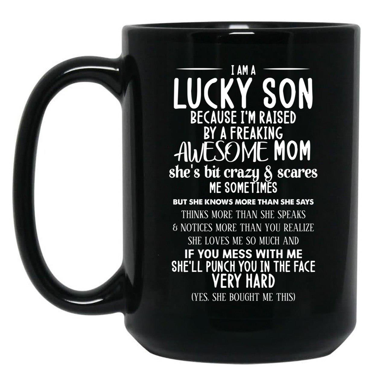 I Am A Lucky Son Because I'M Raised By A Freaking Awesome Mom Black Coffee Mug, Gift Coffee Mug